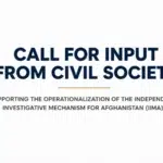 Call for Input from Civil Society Supporting the Operationalization of the Independent Investigative Mechanism for Afghanistan (IIMA)